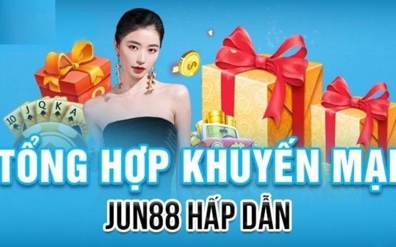 Tổng hợp những khuyến mãi đang có mặt tại Jun88